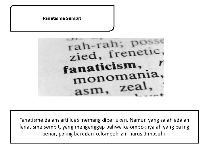 Fanatisme Sempit Fanatisme dalam arti luas memang diperlukan. Namun yang salah adalah fanatisme sempit,