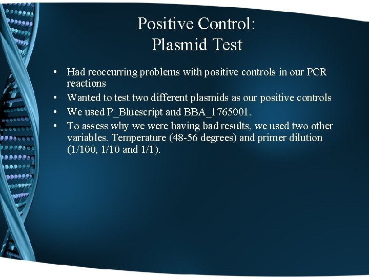 Positive Control: Plasmid Test • Had reoccurring problems with positive controls in our PCR