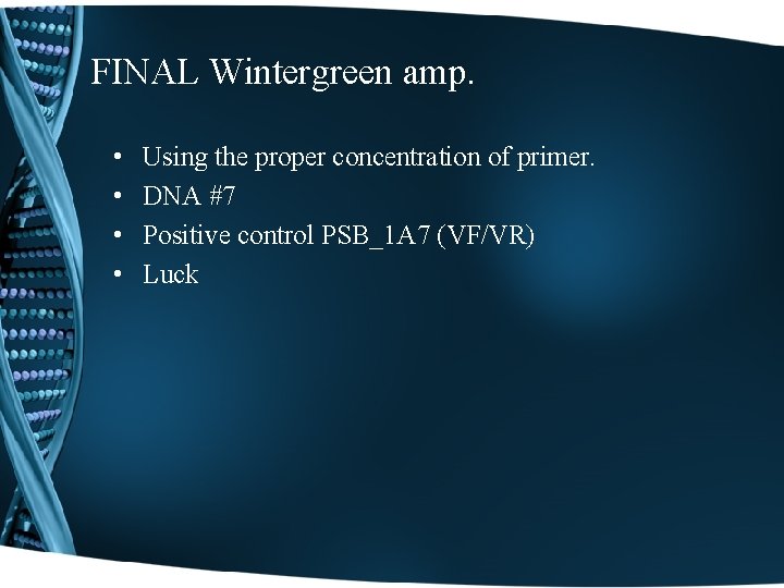 FINAL Wintergreen amp. • • Using the proper concentration of primer. DNA #7 Positive