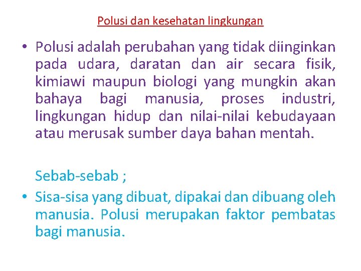 Polusi dan kesehatan lingkungan • Polusi adalah perubahan yang tidak diinginkan pada udara, daratan