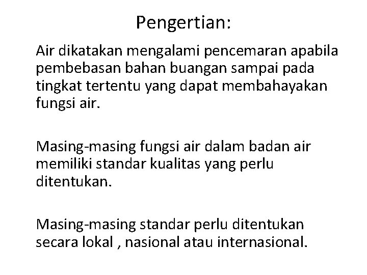 Pengertian: Air dikatakan mengalami pencemaran apabila pembebasan bahan buangan sampai pada tingkat tertentu yang