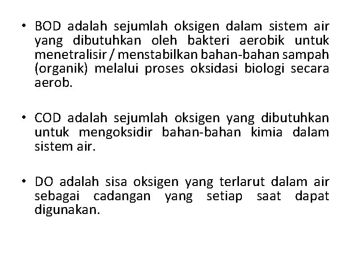  • BOD adalah sejumlah oksigen dalam sistem air yang dibutuhkan oleh bakteri aerobik