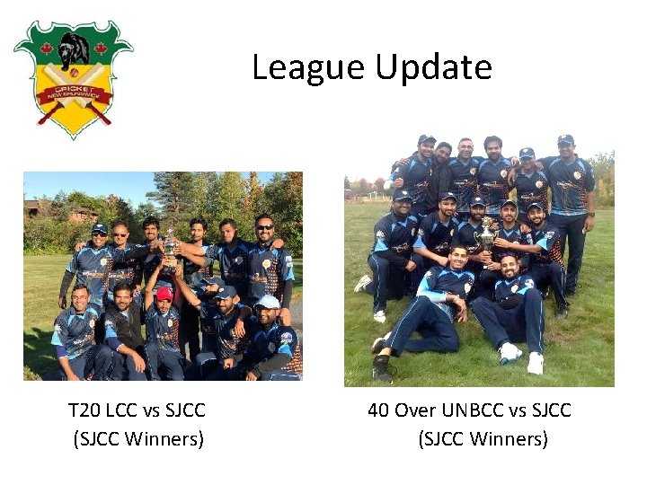 League Update T 20 LCC vs SJCC (SJCC Winners) 40 Over UNBCC vs SJCC