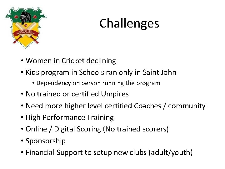 Challenges • Women in Cricket declining • Kids program in Schools ran only in