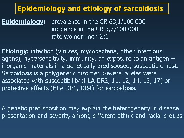 Epidemiology and etiology of sarcoidosis Epidemiology: prevalence in the CR 63, 1/100 000 incidence