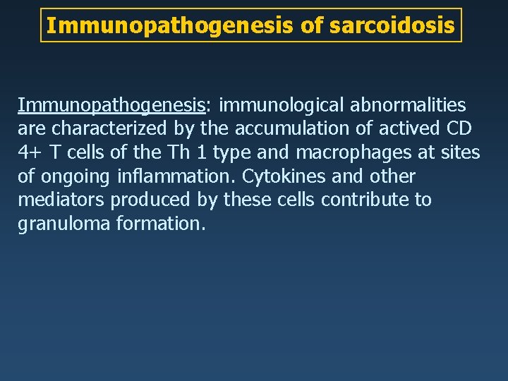 Immunopathogenesis of sarcoidosis Immunopathogenesis: immunological abnormalities are characterized by the accumulation of actived CD