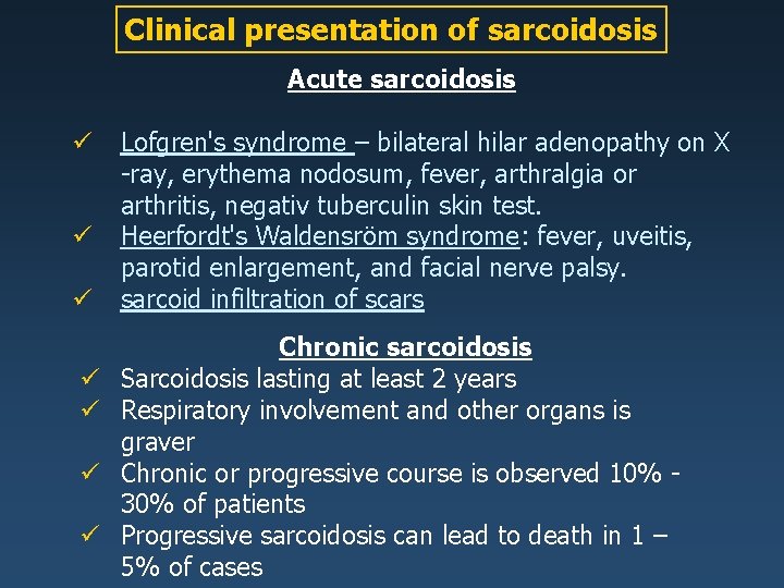 Clinical presentation of sarcoidosis Acute sarcoidosis ü ü ü Lofgren's syndrome – bilateral hilar