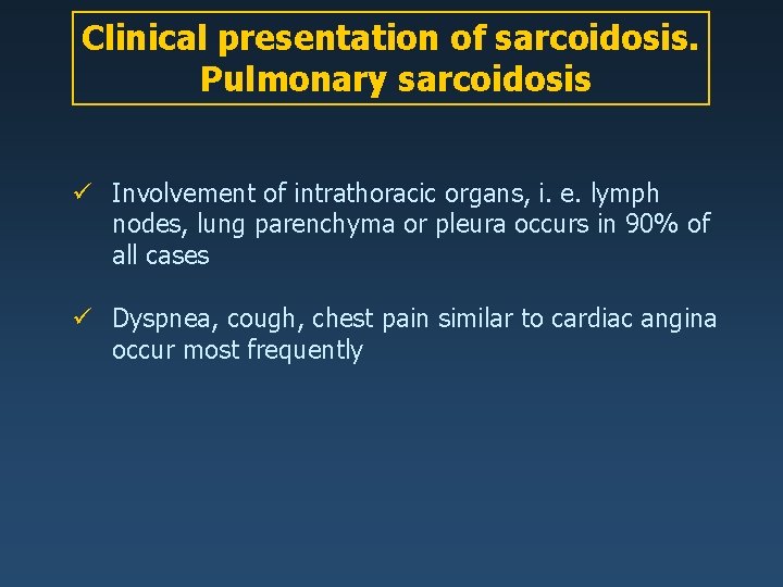 Clinical presentation of sarcoidosis. Pulmonary sarcoidosis ü Involvement of intrathoracic organs, i. e. lymph