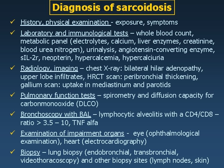 Diagnosis of sarcoidosis ü History, physical examination - exposure, symptoms ü Laboratory and immunological