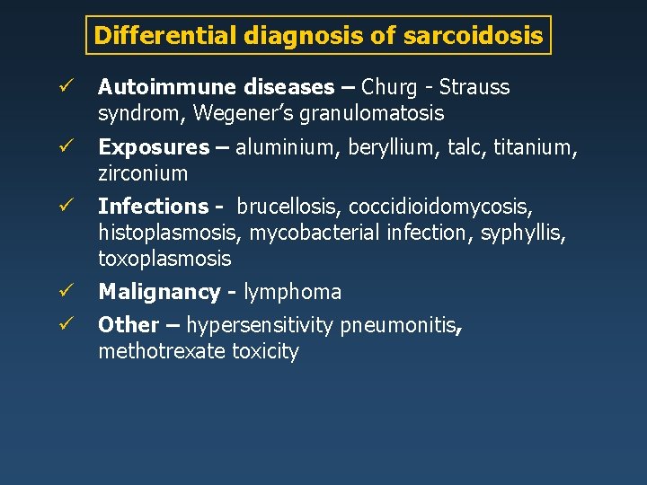 Differential diagnosis of sarcoidosis ü Autoimmune diseases – Churg - Strauss syndrom, Wegener’s granulomatosis