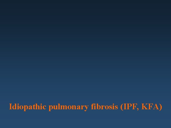 Idiopathic pulmonary fibrosis (IPF, KFA) 
