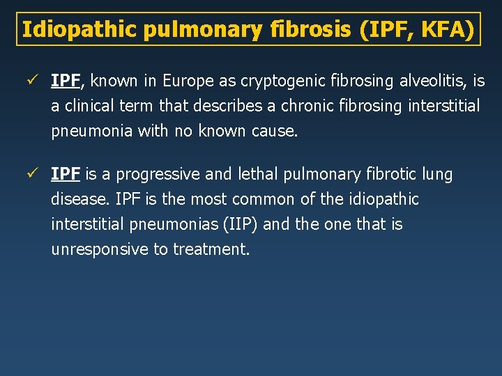 Idiopathic pulmonary fibrosis (IPF, KFA) ü IPF, known in Europe as cryptogenic fibrosing alveolitis,