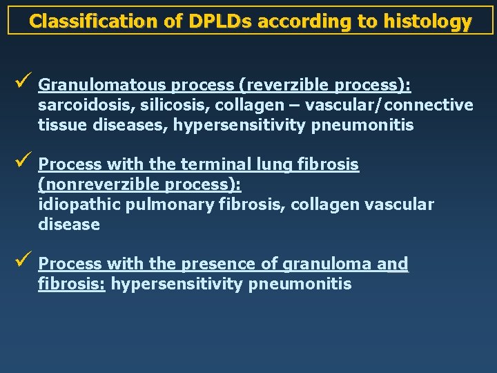 Classification of DPLDs according to histology ü Granulomatous process (reverzible process): sarcoidosis, silicosis, collagen