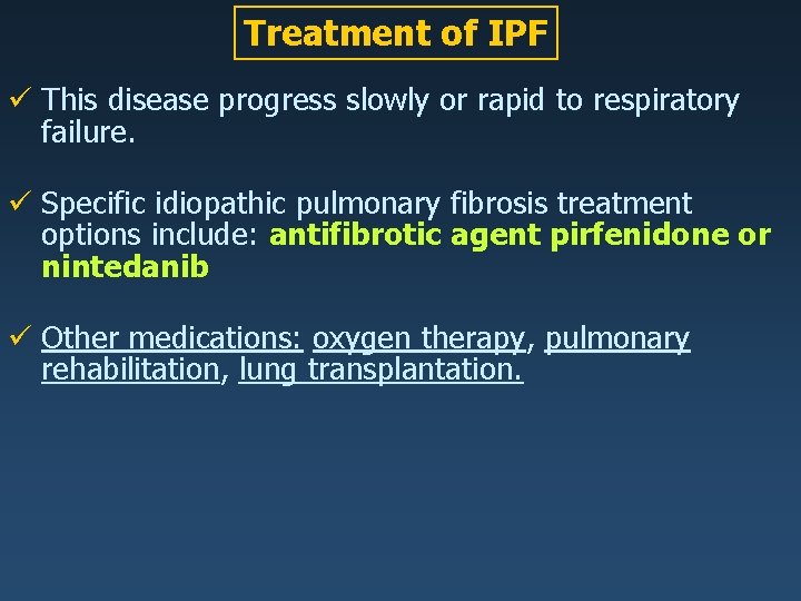 Treatment of IPF ü This disease progress slowly or rapid to respiratory failure. ü