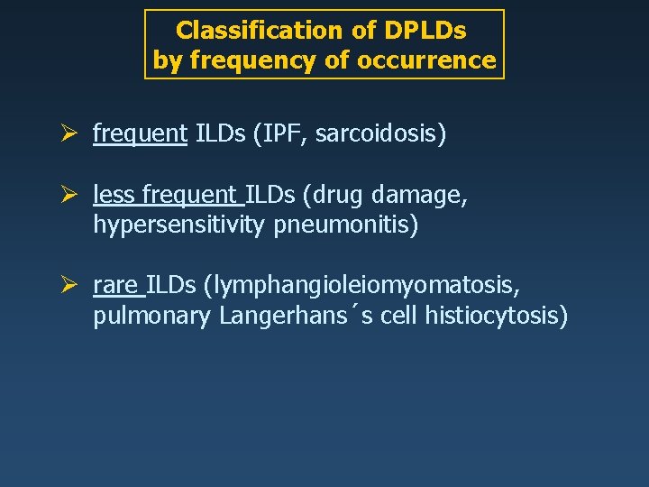 Classification of DPLDs by frequency of occurrence Ø frequent ILDs (IPF, sarcoidosis) Ø less