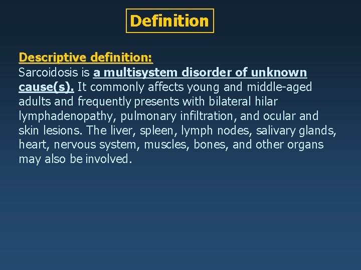 Definition Descriptive definition: Sarcoidosis is a multisystem disorder of unknown cause(s). It commonly affects