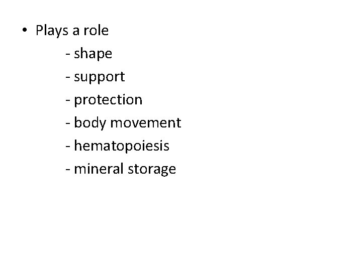 • Plays a role - shape - support - protection - body movement • Plays a role - shape - support - protection - body movement