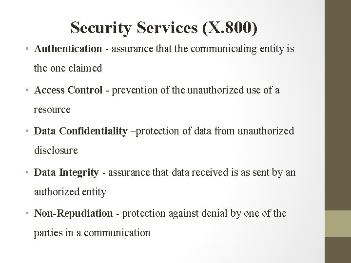 Security Services (X. 800) • Authentication - assurance that the communicating entity is the