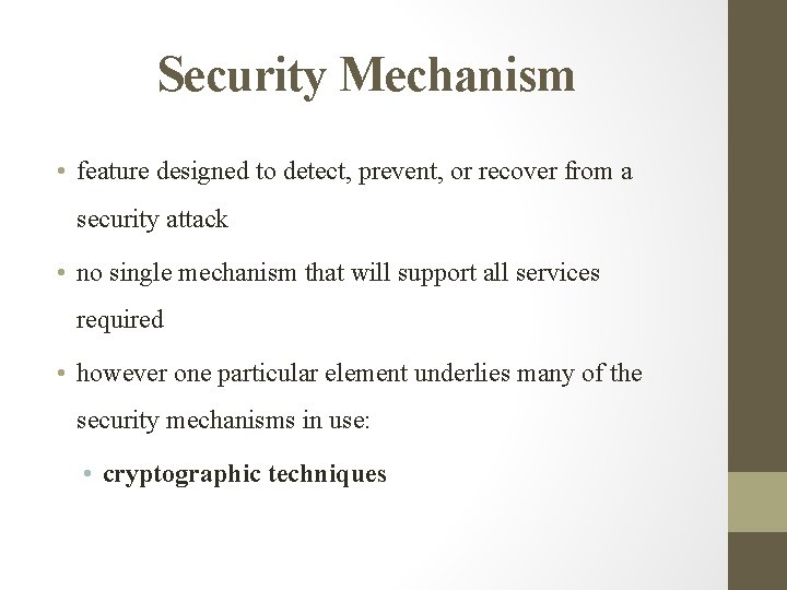 Security Mechanism • feature designed to detect, prevent, or recover from a security attack Security Mechanism • feature designed to detect, prevent, or recover from a security attack