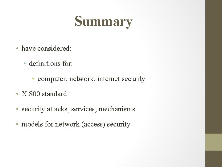 Summary • have considered: • definitions for: • computer, network, internet security • X. Summary • have considered: • definitions for: • computer, network, internet security • X.