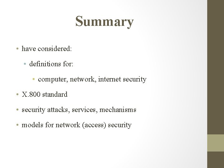 Summary • have considered: • definitions for: • computer, network, internet security • X.