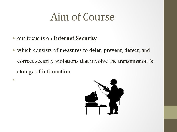 Aim of Course • our focus is on Internet Security • which consists of Aim of Course • our focus is on Internet Security • which consists of
