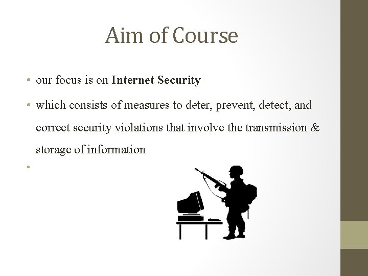 Aim of Course • our focus is on Internet Security • which consists of