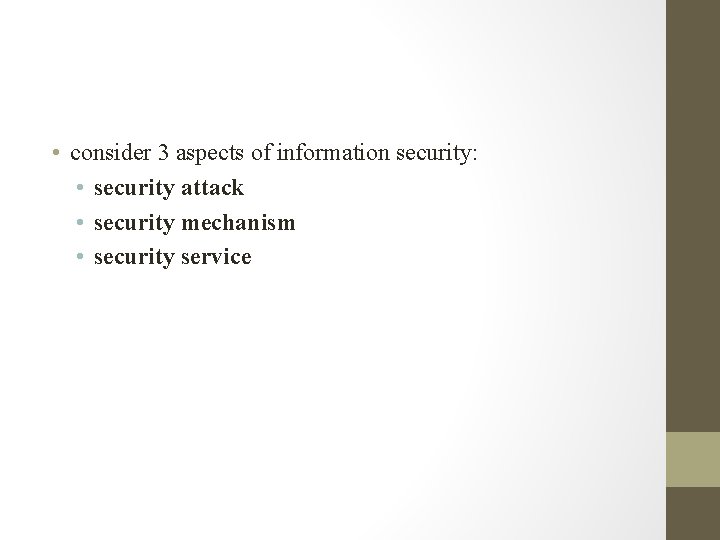  • consider 3 aspects of information security: • security attack • security mechanism