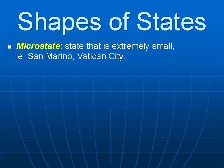 Shapes of States n Microstate: state that is extremely small, ie. San Marino, Vatican