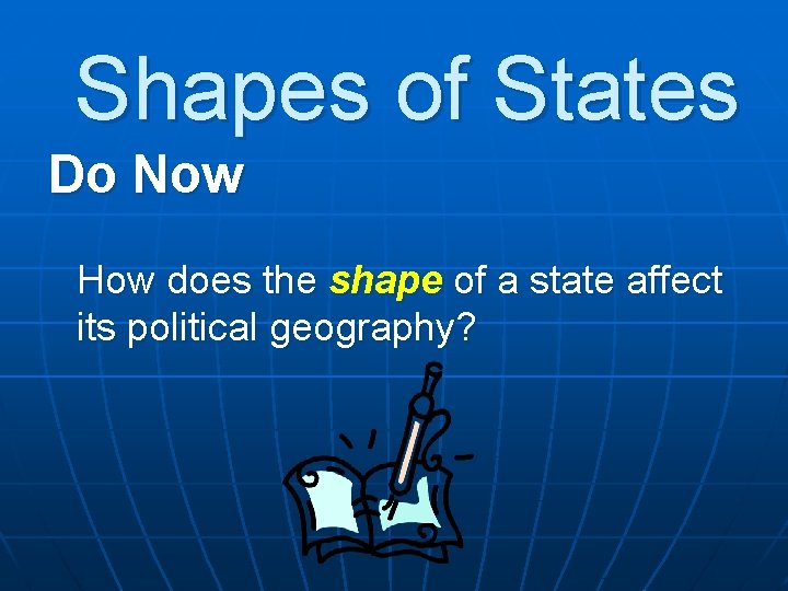 Shapes of States Do Now How does the shape of a state affect its