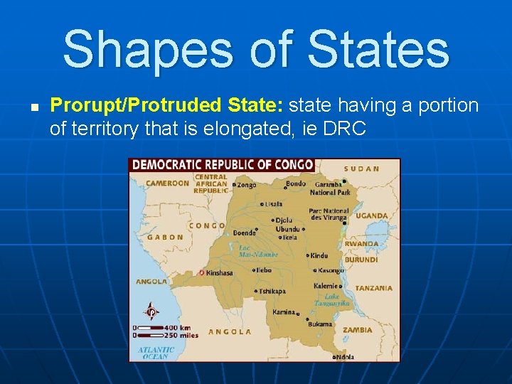 Shapes of States n Prorupt/Protruded State: state having a portion of territory that is