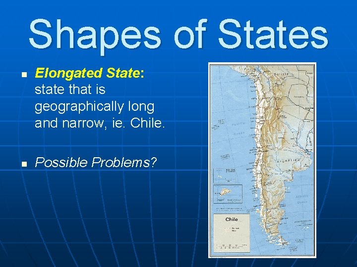Shapes of States n n Elongated State: state that is geographically long and narrow,
