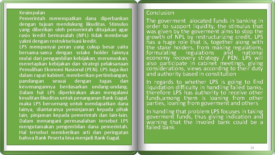 Kesimpulan Pemerintah menempatkan dana diperbankan dengan tujuan mendukung likuditas. Stimulus yang diberikan oleh pemerintah