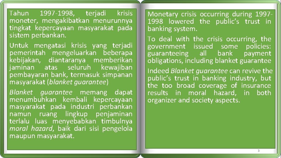 Tahun 1997 -1998, terjadi krisis moneter, mengakibatkan menurunnya tingkat kepercayaan masyarakat pada sistem perbankan.