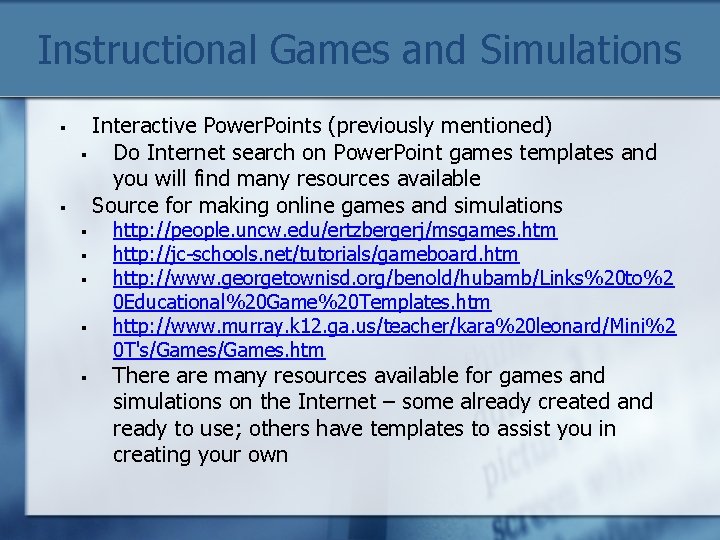 Instructional Games and Simulations § § Interactive Power. Points (previously mentioned) § Do Internet
