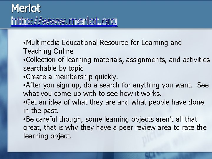 Merlot http: //www. merlot. org • Multimedia Educational Resource for Learning and Teaching Online