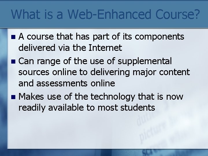 What is a Web-Enhanced Course? A course that has part of its components delivered