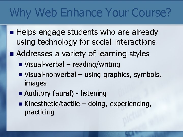 Why Web Enhance Your Course? Helps engage students who are already using technology for