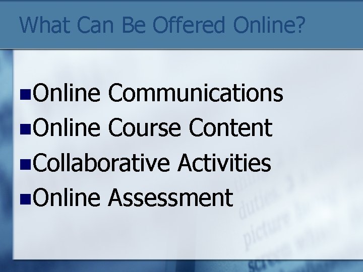 What Can Be Offered Online? n. Online Communications n. Online Course Content n. Collaborative