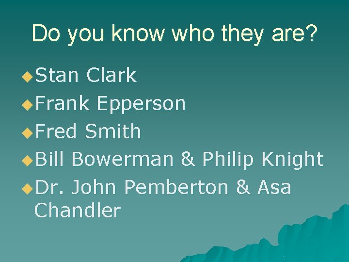 Do you know who they are? u. Stan Clark u. Frank Epperson u. Fred