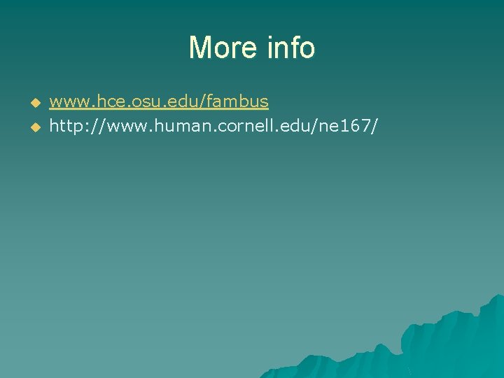 More info u u www. hce. osu. edu/fambus http: //www. human. cornell. edu/ne 167/