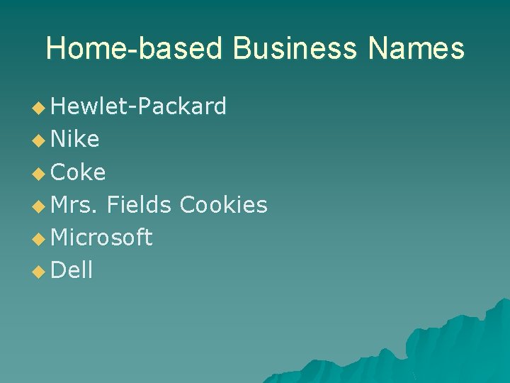 Home-based Business Names u Hewlet-Packard u Nike u Coke u Mrs. Fields Cookies u
