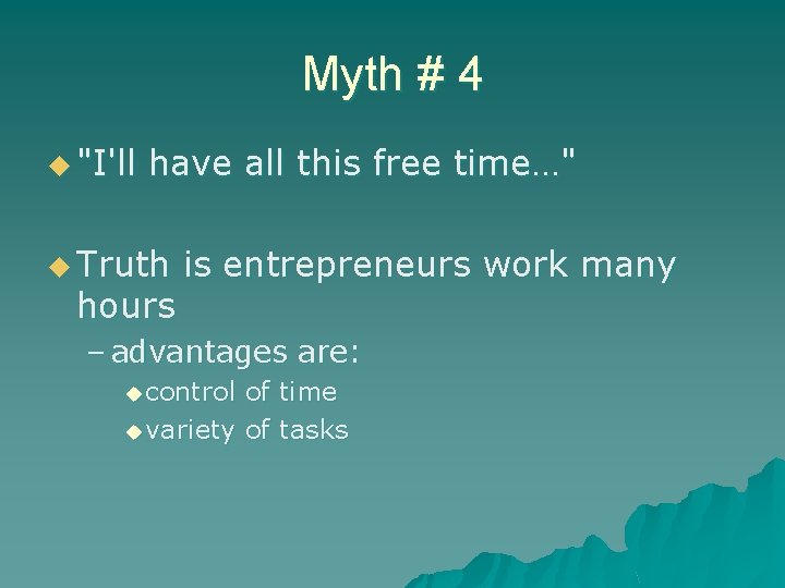 Myth # 4 u "I'll have all this free time…" u Truth hours is