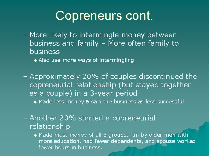 Copreneurs cont. – More likely to intermingle money between business and family – More