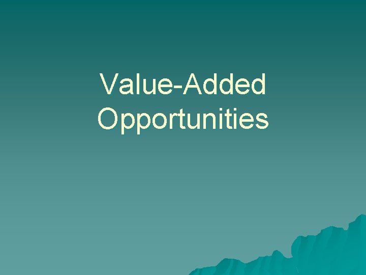 Value-Added Opportunities 