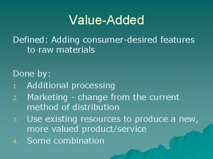 Value-Added Defined: Adding consumer-desired features to raw materials Done by: 1. Additional processing 2.