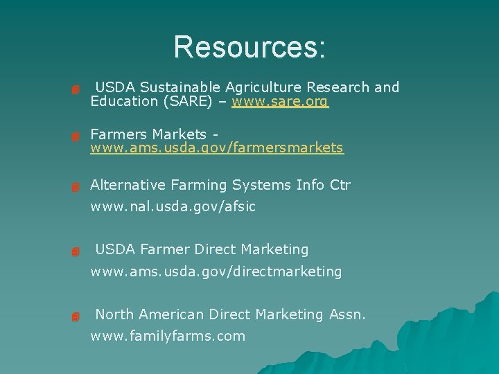 Resources: 4 USDA Sustainable Agriculture Research and Education (SARE) – www. sare. org 4