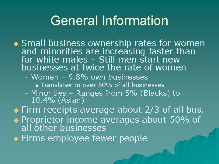 General Information u Small business ownership rates for women and minorities are increasing faster