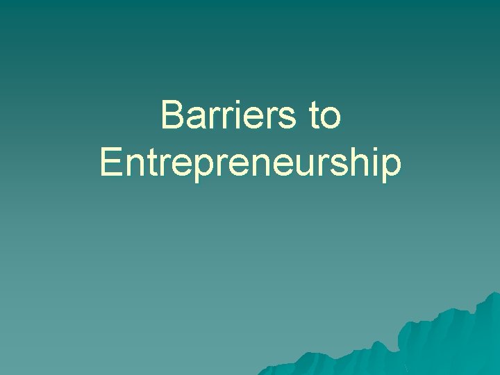 Barriers to Entrepreneurship 