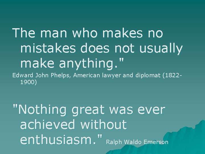 The man who makes no mistakes does not usually make anything. " Edward John